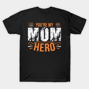 YOU'RE MY MOM HERO T-Shirt